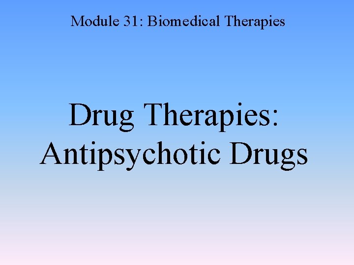 Module 31: Biomedical Therapies Drug Therapies: Antipsychotic Drugs 