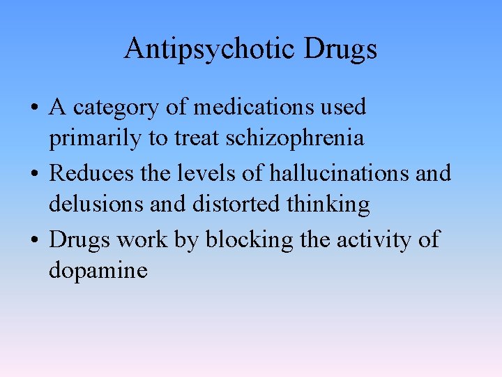 Antipsychotic Drugs • A category of medications used primarily to treat schizophrenia • Reduces