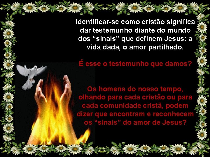 Identificar-se como cristão significa dar testemunho diante do mundo dos “sinais” que definem Jesus: