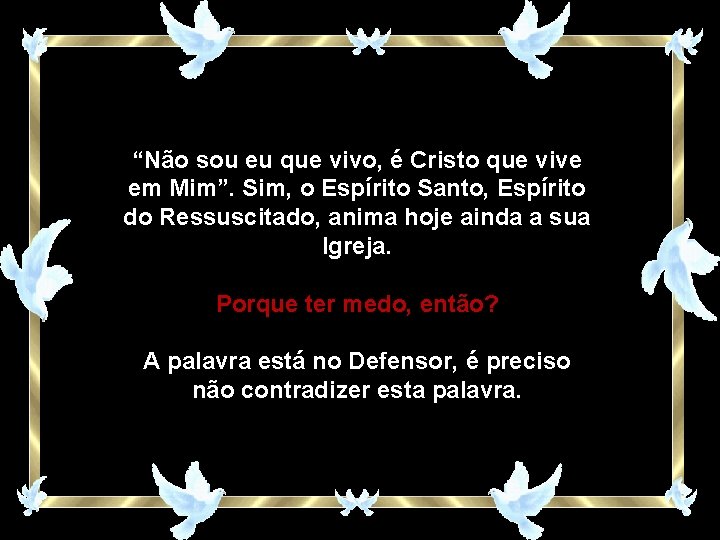 “Não sou eu que vivo, é Cristo que vive em Mim”. Sim, o Espírito