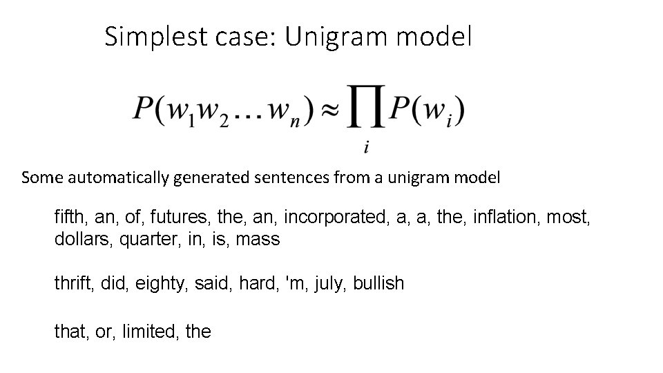 Simplest case: Unigram model Some automatically generated sentences from a unigram model fifth, an,