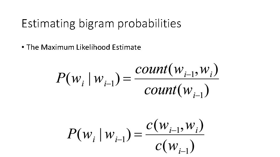 Estimating bigram probabilities • The Maximum Likelihood Estimate 