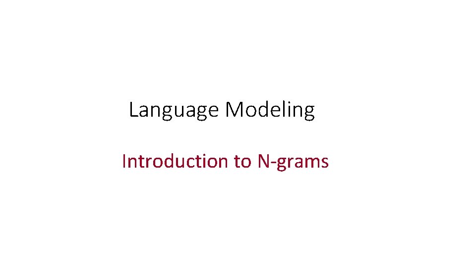Language Modeling Introduction to N-grams 