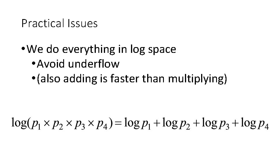 Practical Issues • We do everything in log space • Avoid underflow • (also