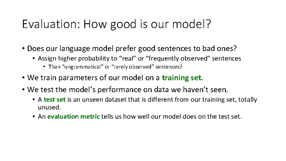 Evaluation: How good is our model? • Does our language model prefer good sentences