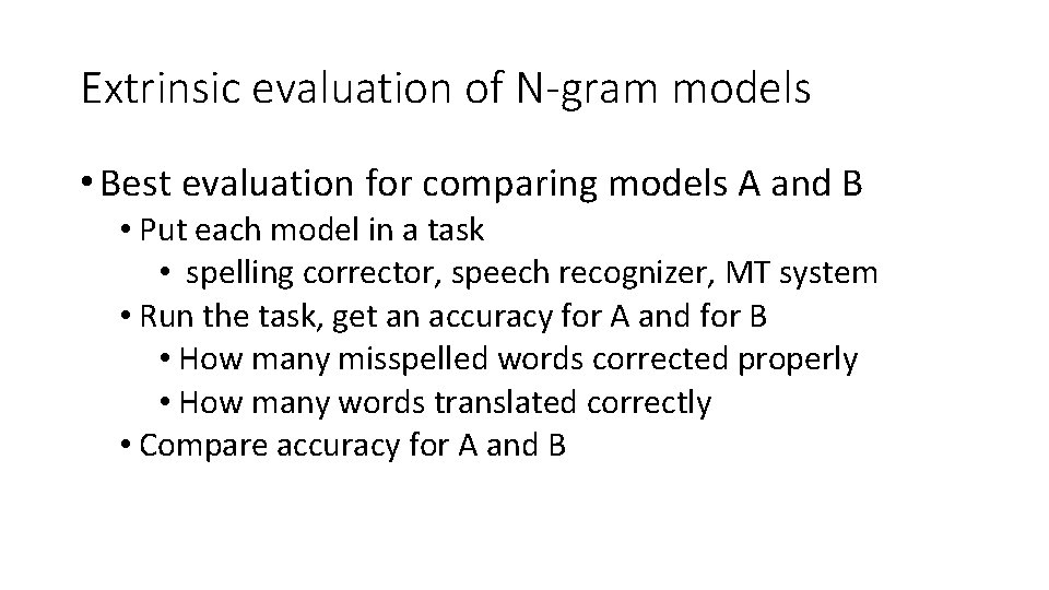 Extrinsic evaluation of N-gram models • Best evaluation for comparing models A and B