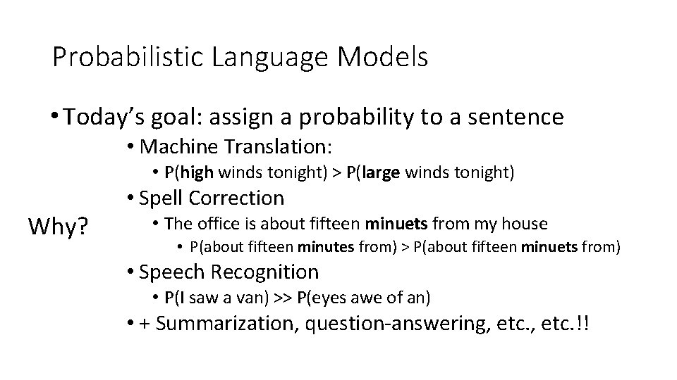 Probabilistic Language Models • Today’s goal: assign a probability to a sentence • Machine