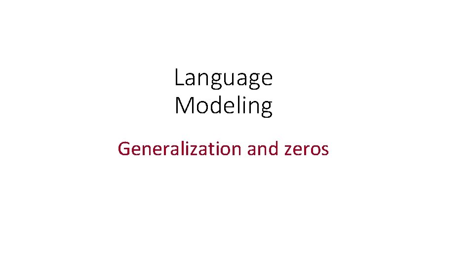 Language Modeling Generalization and zeros 