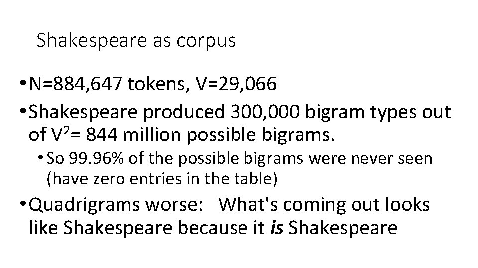Shakespeare as corpus • N=884, 647 tokens, V=29, 066 • Shakespeare produced 300, 000