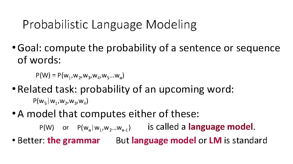 Probabilistic Language Modeling • Goal: compute the probability of a sentence or sequence of