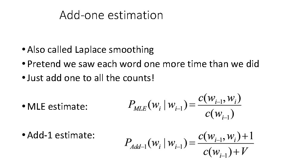 Add-one estimation • Also called Laplace smoothing • Pretend we saw each word one