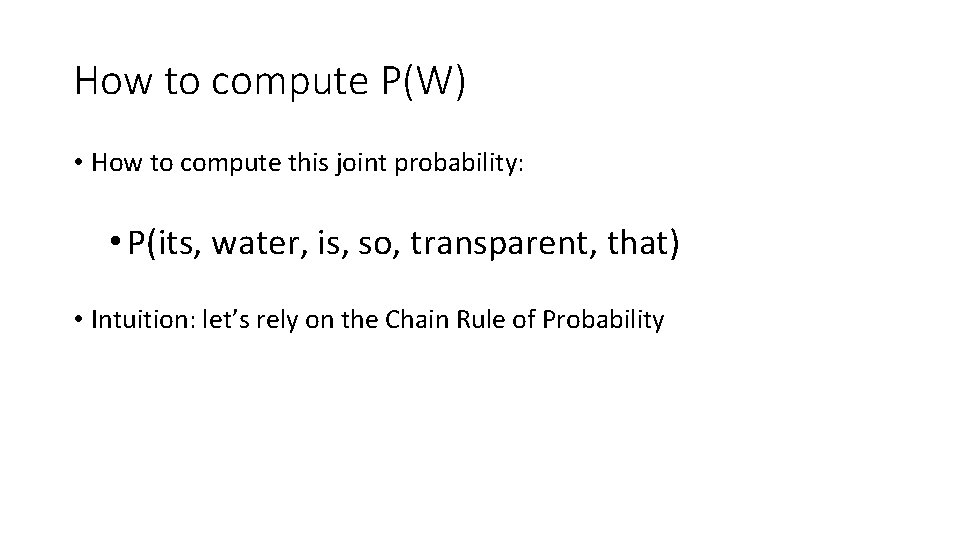 How to compute P(W) • How to compute this joint probability: • P(its, water,