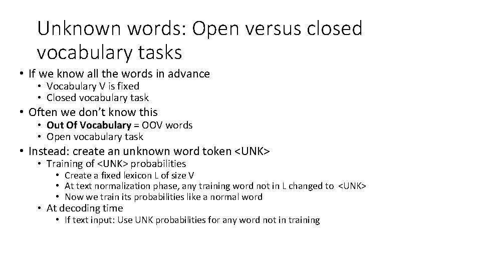 Unknown words: Open versus closed vocabulary tasks • If we know all the words