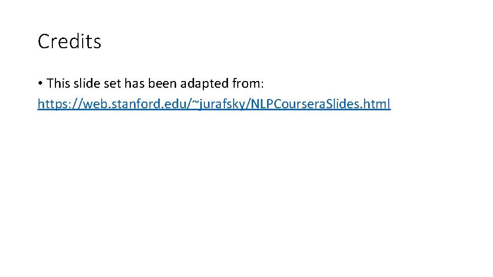 Credits • This slide set has been adapted from: https: //web. stanford. edu/~jurafsky/NLPCoursera. Slides.