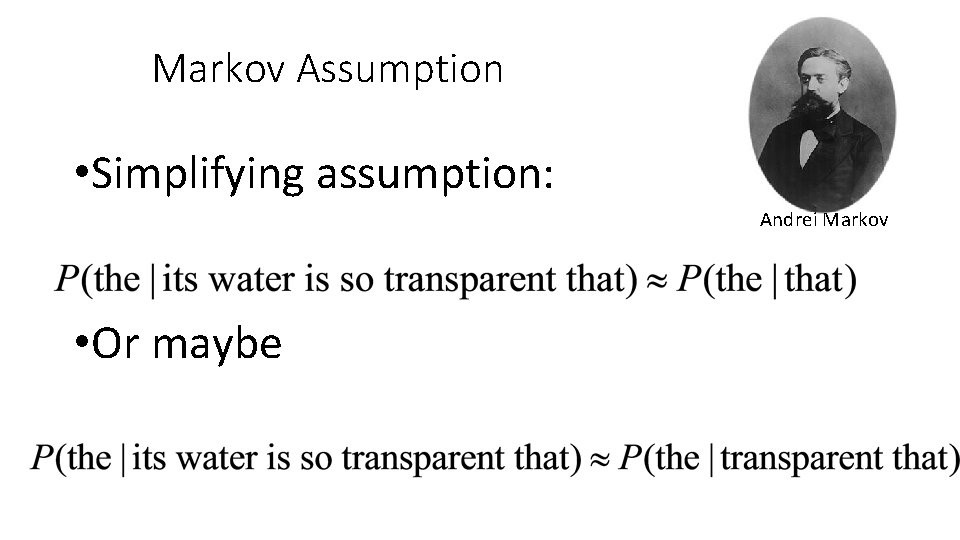 Markov Assumption • Simplifying assumption: Andrei Markov • Or maybe 