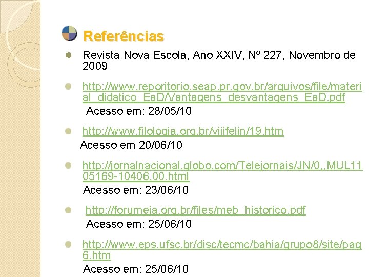 Referências Revista Nova Escola, Ano XXIV, Nº 227, Novembro de 2009 http: //www. reporitorio.