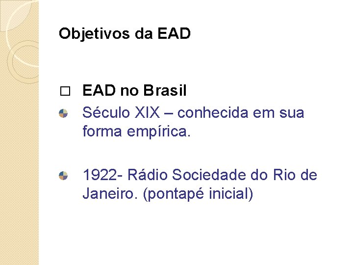 Objetivos da EAD � EAD no Brasil Século XIX – conhecida em sua forma