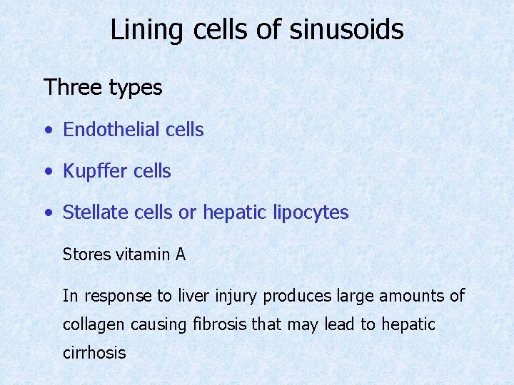 Lining cells of sinusoids Three types • Endothelial cells • Kupffer cells • Stellate Lining cells of sinusoids Three types • Endothelial cells • Kupffer cells • Stellate