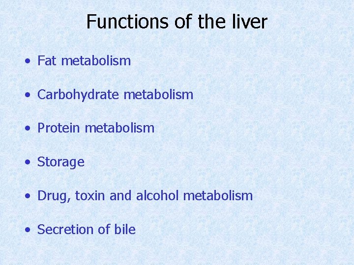 Functions of the liver • Fat metabolism • Carbohydrate metabolism • Protein metabolism •