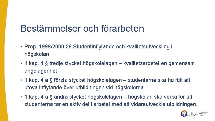 Bestämmelser och förarbeten • Prop. 1999/2000: 28 Studentinflytande och kvalitetsutveckling i högskolan • 1