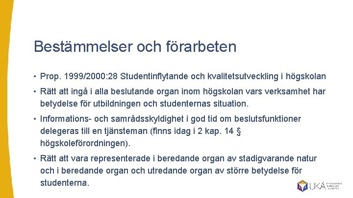 Bestämmelser och förarbeten • Prop. 1999/2000: 28 Studentinflytande och kvalitetsutveckling i högskolan • Rätt