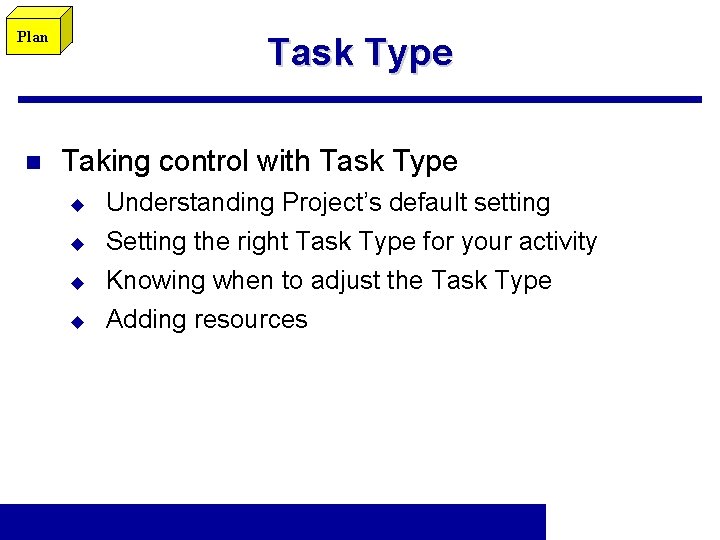 Plan n Task Type Taking control with Task Type u u Understanding Project’s default