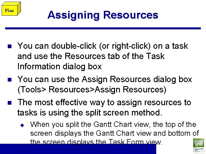 Plan n Assigning Resources You can double-click (or right-click) on a task and use