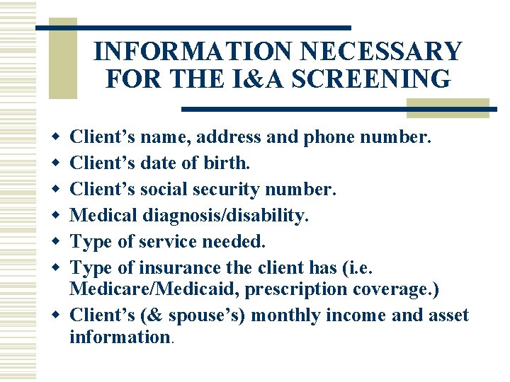 INFORMATION NECESSARY FOR THE I&A SCREENING w w w Client’s name, address and phone