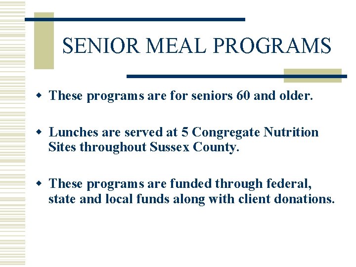 SENIOR MEAL PROGRAMS w These programs are for seniors 60 and older. w Lunches