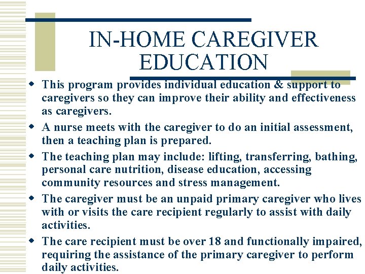 IN-HOME CAREGIVER EDUCATION w This program provides individual education & support to caregivers so