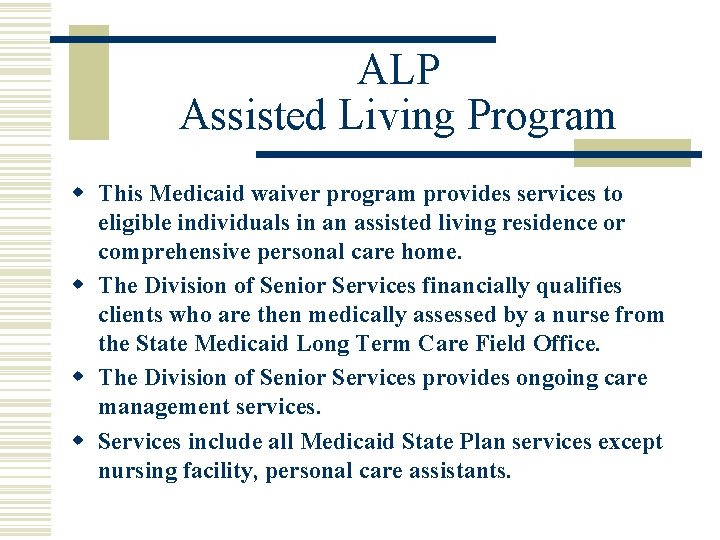 ALP Assisted Living Program w This Medicaid waiver program provides services to eligible individuals