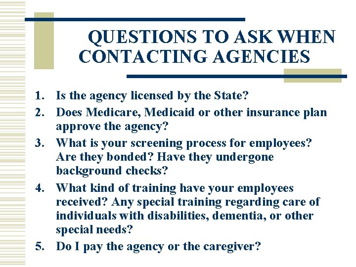 QUESTIONS TO ASK WHEN CONTACTING AGENCIES 1. Is the agency licensed by the State?