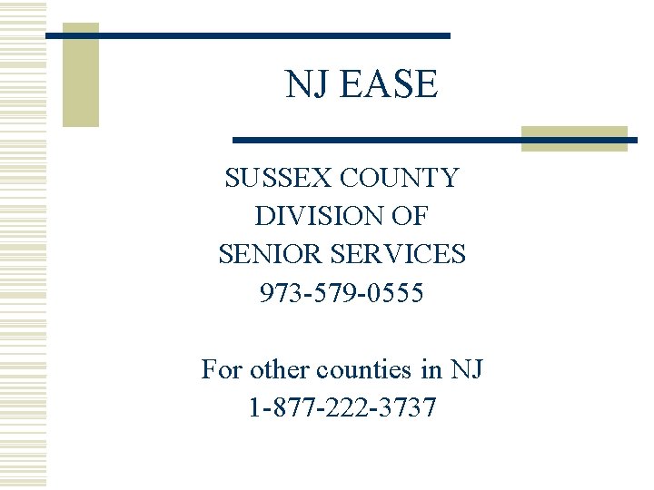 NJ EASE SUSSEX COUNTY DIVISION OF SENIOR SERVICES 973 -579 -0555 For other counties