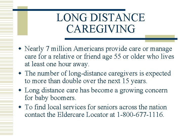 LONG DISTANCE CAREGIVING w Nearly 7 million Americans provide care or manage care for