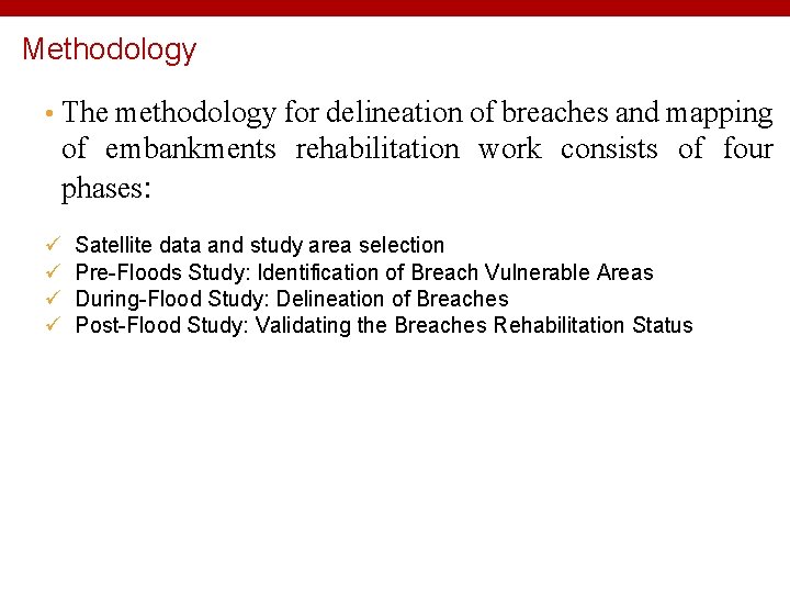 Methodology • The methodology for delineation of breaches and mapping of embankments rehabilitation work