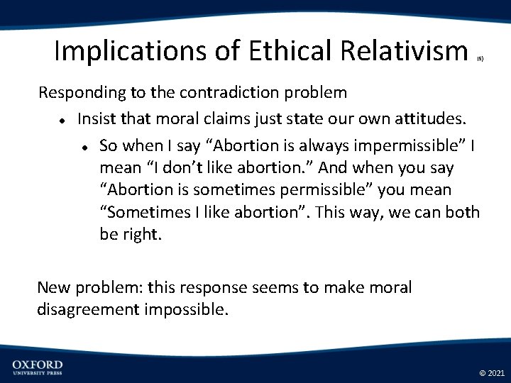 Implications of Ethical Relativism (5) Responding to the contradiction problem Insist that moral claims