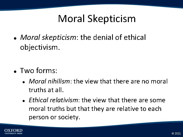 Moral Skepticism Moral skepticism: the denial of ethical objectivism. Two forms: Moral nihilism: the