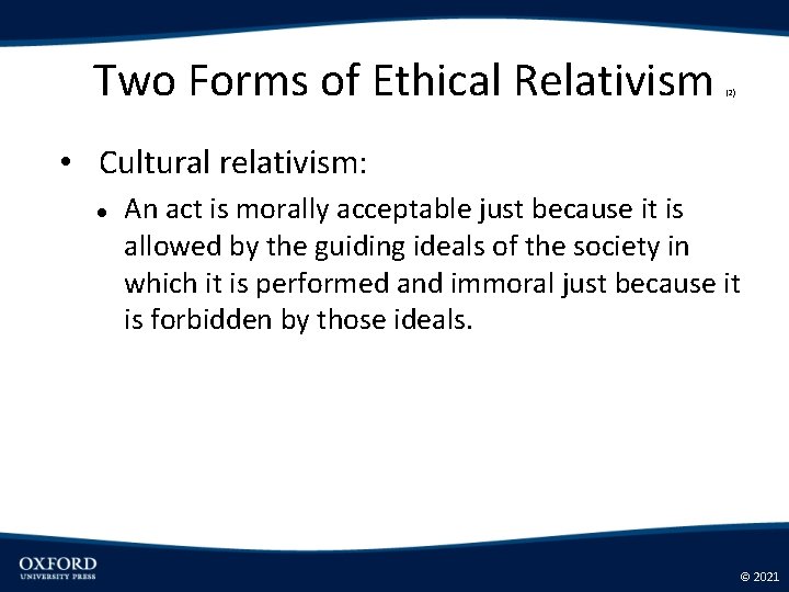 Two Forms of Ethical Relativism (2) • Cultural relativism: An act is morally acceptable