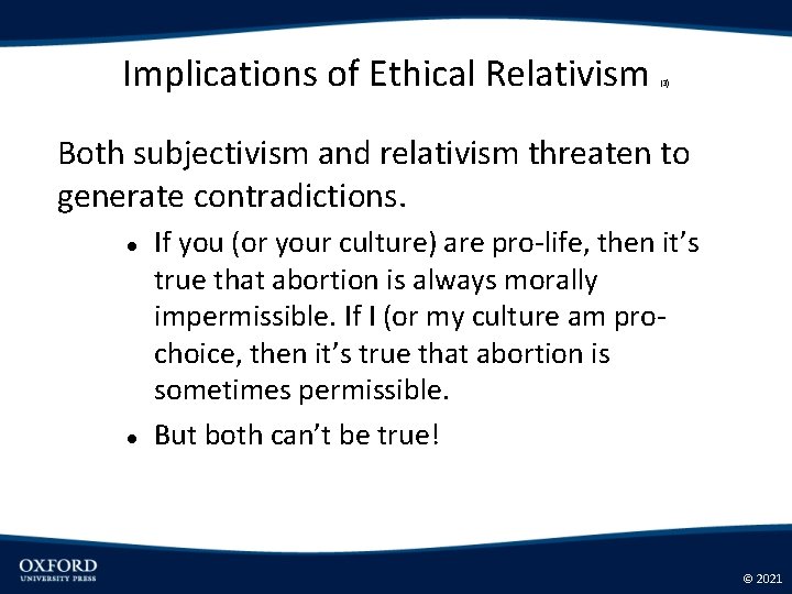 Implications of Ethical Relativism (3) Both subjectivism and relativism threaten to generate contradictions. If