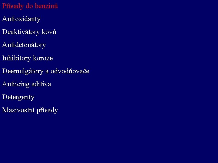 Přísady do benzinů Antioxidanty Deaktivátory kovů Antidetonátory Inhibitory koroze Deemulgátory a odvodňovače Antiicing aditiva
