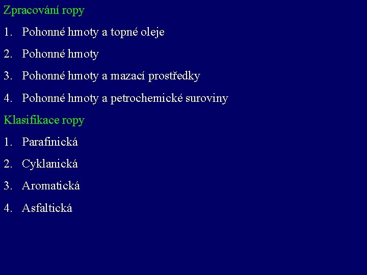 Zpracování ropy 1. Pohonné hmoty a topné oleje 2. Pohonné hmoty 3. Pohonné hmoty