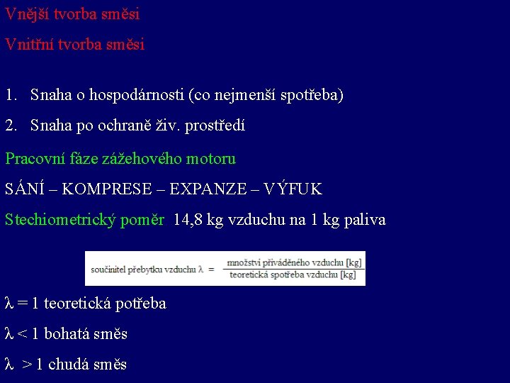 Vnější tvorba směsi Vnitřní tvorba směsi 1. Snaha o hospodárnosti (co nejmenší spotřeba) 2.