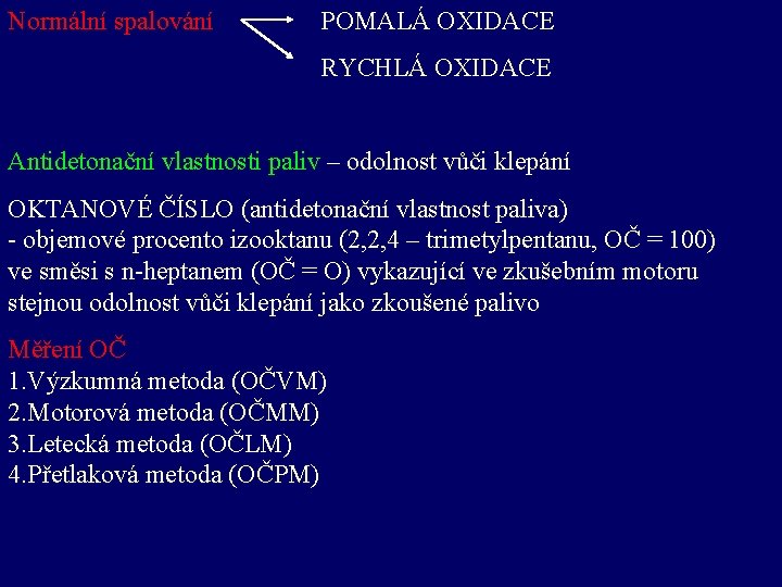 Normální spalování POMALÁ OXIDACE RYCHLÁ OXIDACE Antidetonační vlastnosti paliv – odolnost vůči klepání OKTANOVÉ