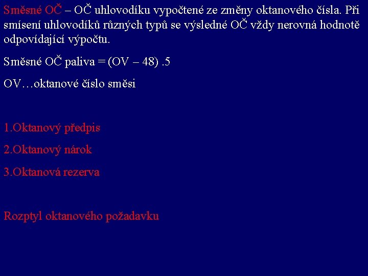 Směsné OČ – OČ uhlovodíku vypočtené ze změny oktanového čísla. Při smísení uhlovodíků různých