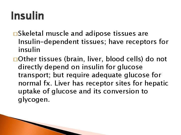 Insulin � Skeletal muscle and adipose tissues are Insulin-dependent tissues; have receptors for insulin