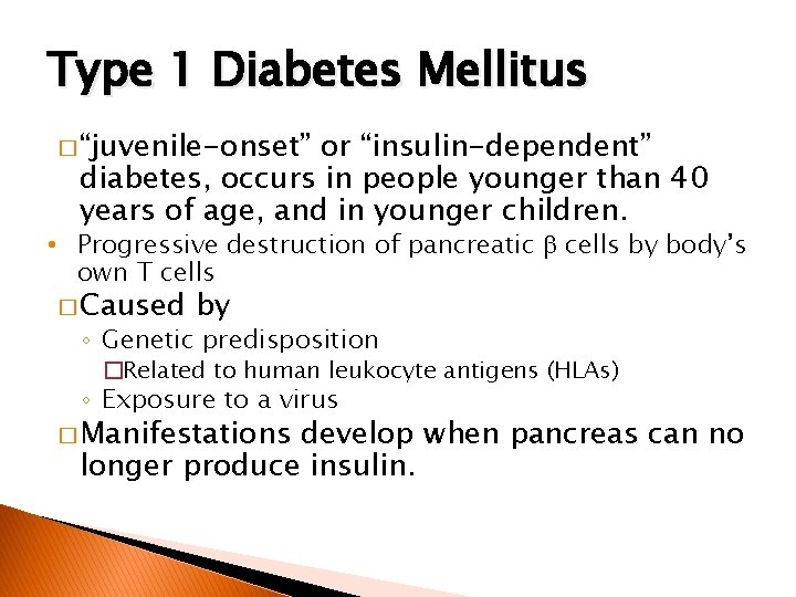 Type 1 Diabetes Mellitus � “juvenile-onset” or “insulin-dependent” diabetes, occurs in people younger than