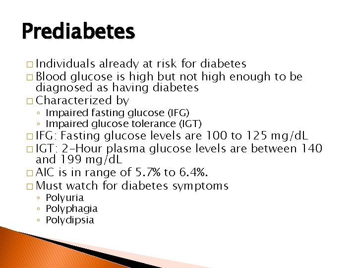 Prediabetes � Individuals already at risk for diabetes � Blood glucose is high but