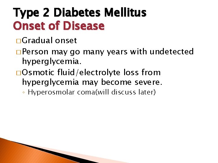 Type 2 Diabetes Mellitus Onset of Disease � Gradual onset � Person may go