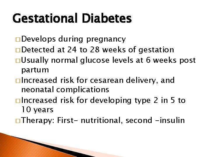Gestational Diabetes � Develops during pregnancy � Detected at 24 to 28 weeks of