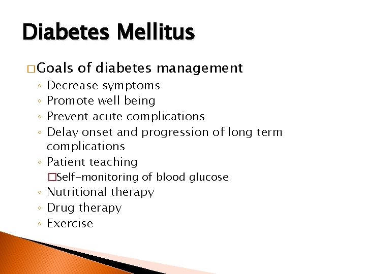Diabetes Mellitus � Goals of diabetes management Decrease symptoms Promote well being Prevent acute